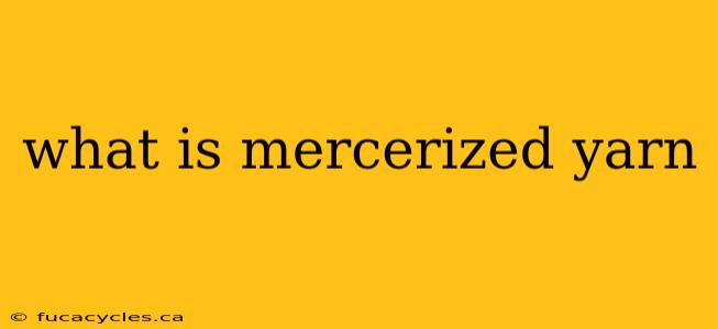 what is mercerized yarn