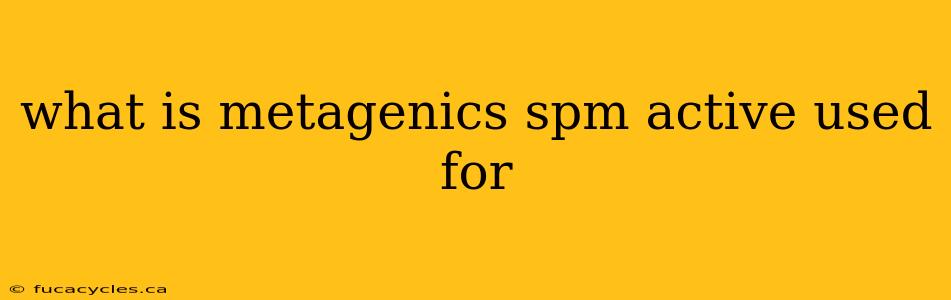 what is metagenics spm active used for