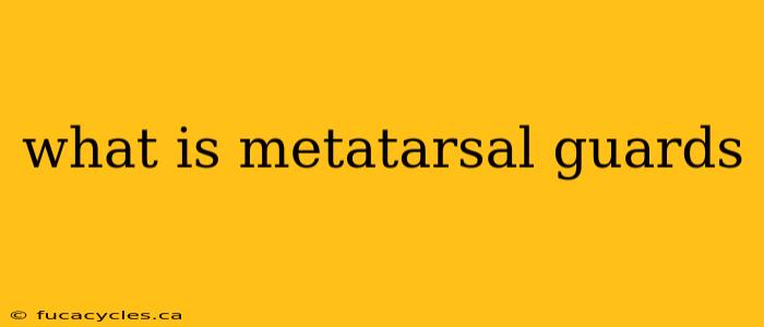 what is metatarsal guards