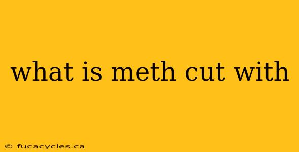 what is meth cut with