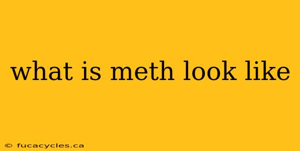 what is meth look like