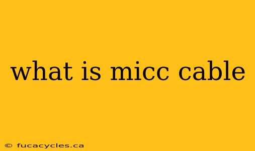 what is micc cable