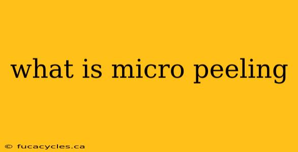 what is micro peeling