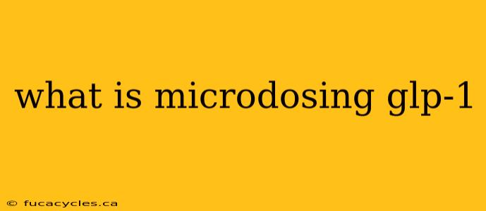 what is microdosing glp-1