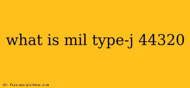 what is mil type-j 44320