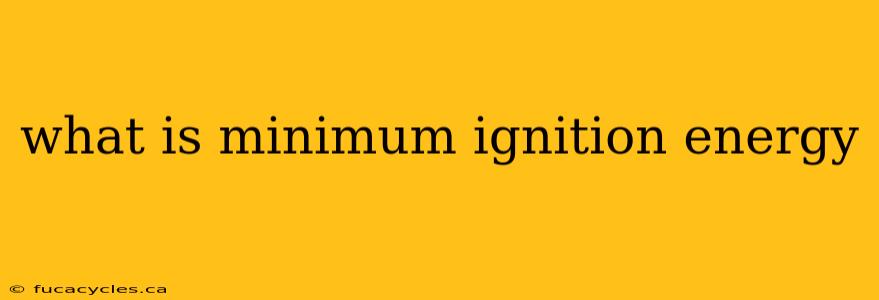 what is minimum ignition energy