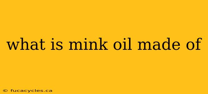 what is mink oil made of