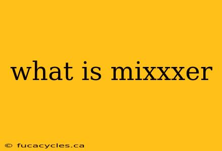 what is mixxxer