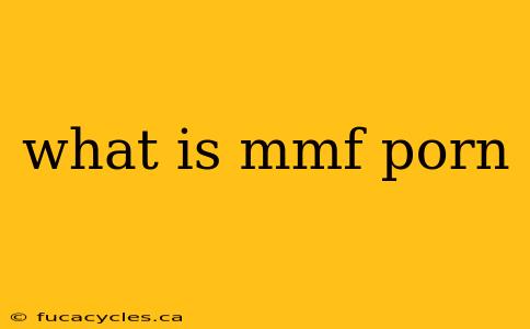 what is mmf porn