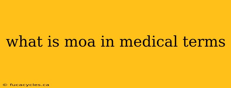 what is moa in medical terms