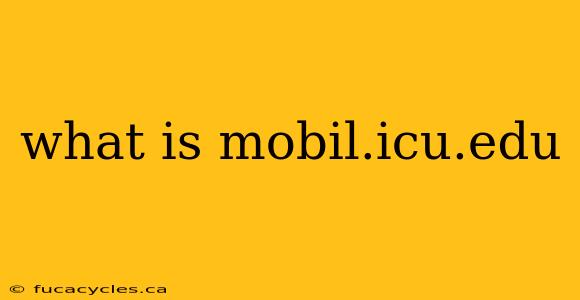 what is mobil.icu.edu