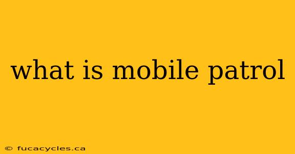 what is mobile patrol