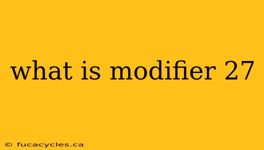 what is modifier 27