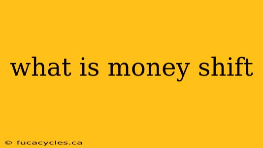 what is money shift