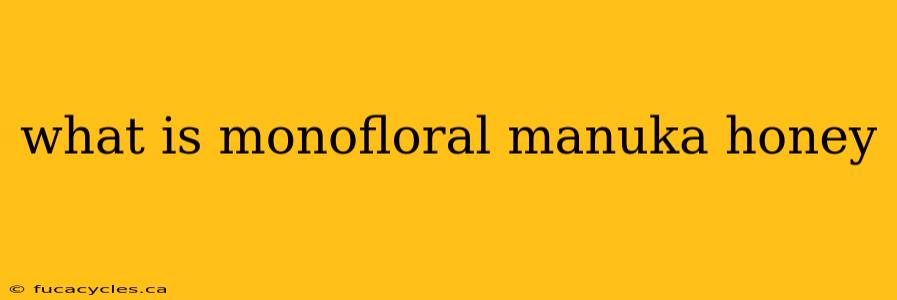 what is monofloral manuka honey