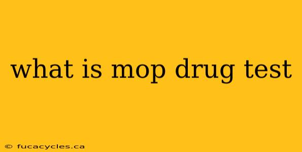 what is mop drug test