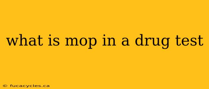 what is mop in a drug test