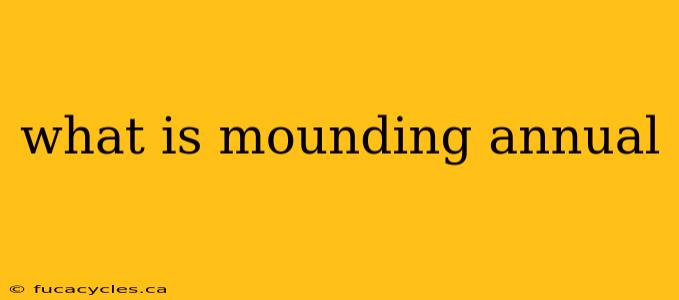 what is mounding annual