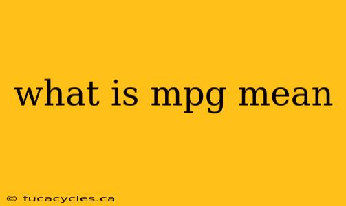 what is mpg mean