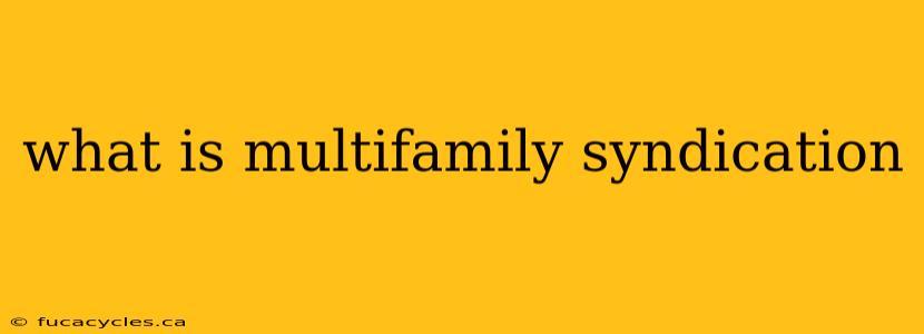 what is multifamily syndication