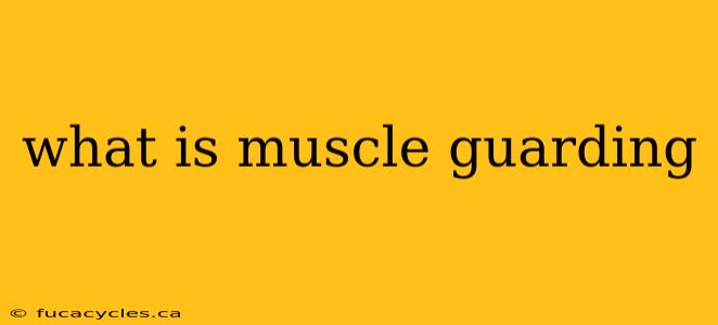 what is muscle guarding