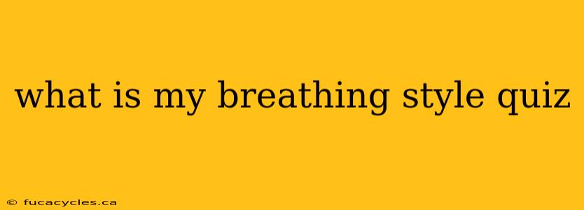 what is my breathing style quiz