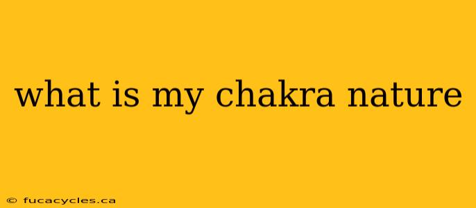 what is my chakra nature