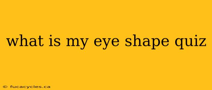 what is my eye shape quiz