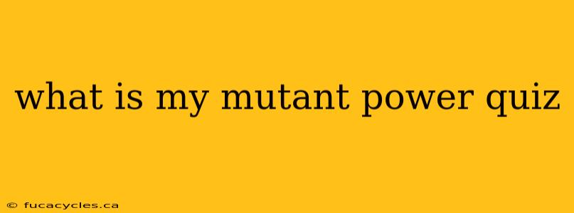 what is my mutant power quiz