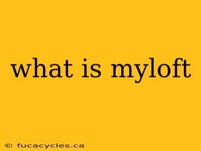 what is myloft