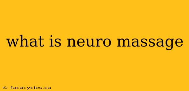 what is neuro massage