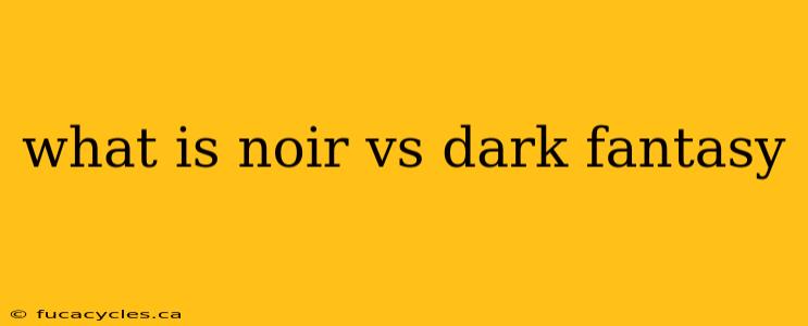 what is noir vs dark fantasy