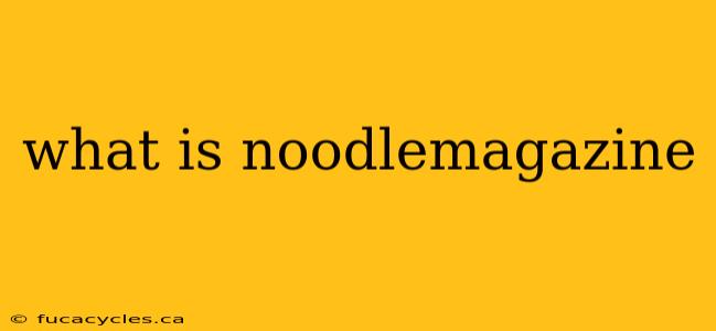 what is noodlemagazine