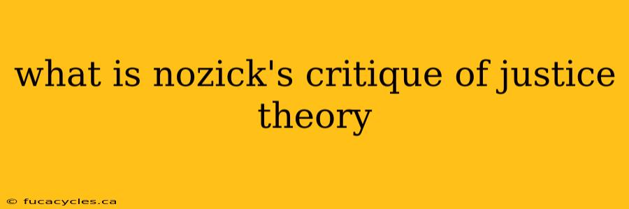 what is nozick's critique of justice theory