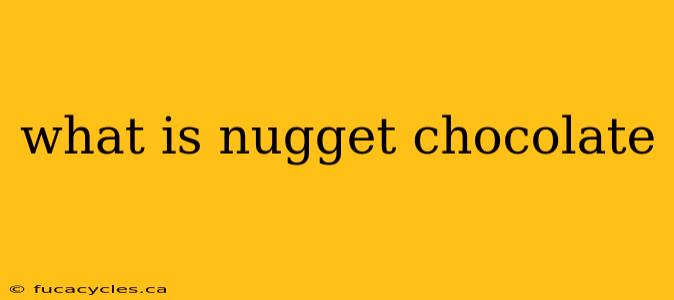 what is nugget chocolate