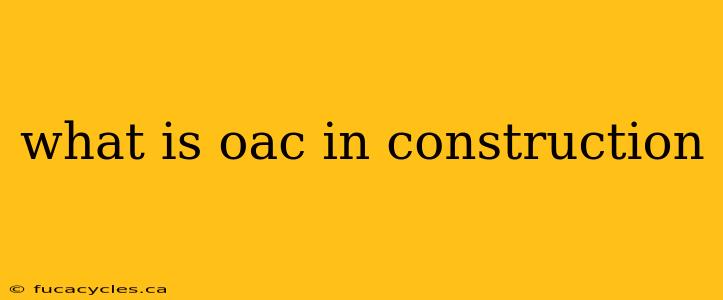 what is oac in construction