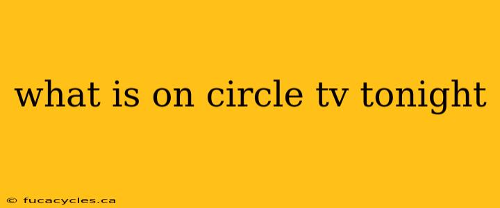 what is on circle tv tonight