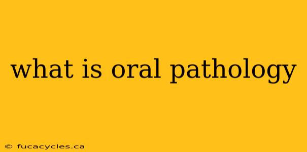 what is oral pathology