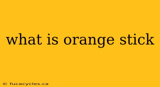 what is orange stick