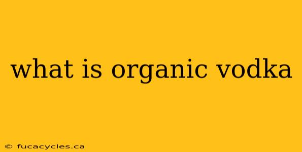 what is organic vodka