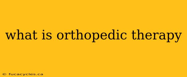 what is orthopedic therapy