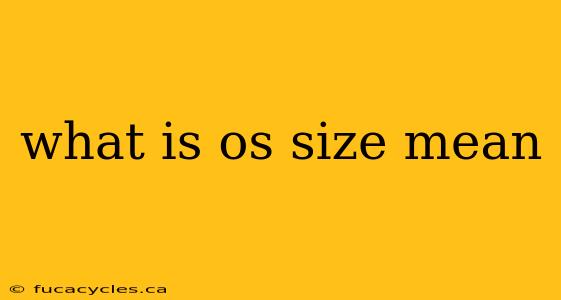 what is os size mean