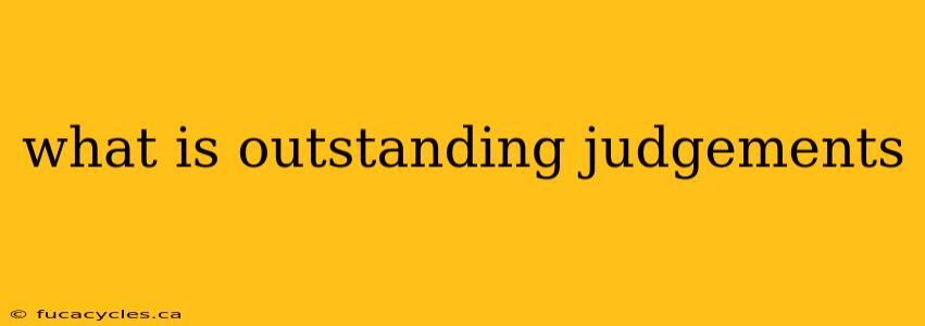 what is outstanding judgements