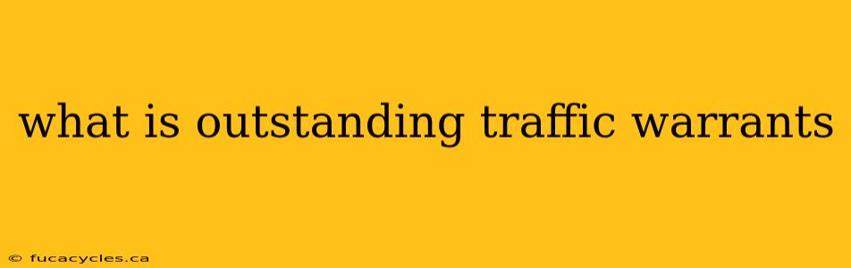 what is outstanding traffic warrants