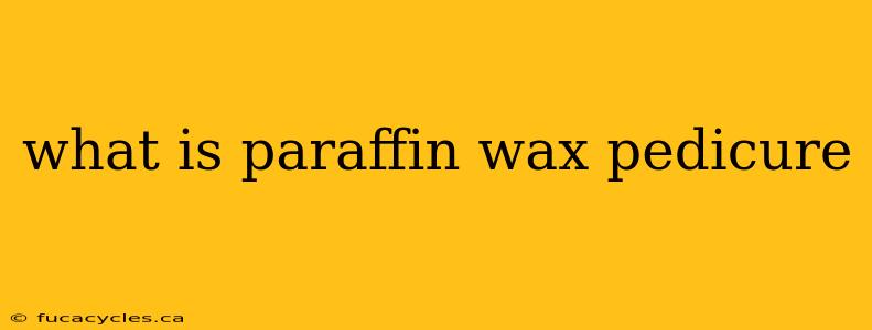 what is paraffin wax pedicure