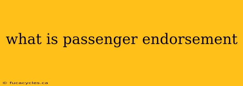 what is passenger endorsement