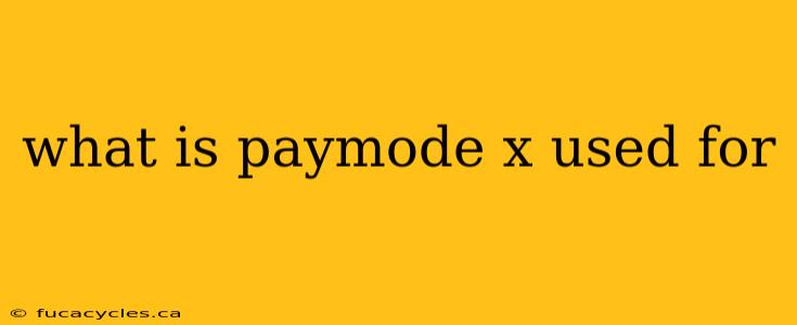 what is paymode x used for