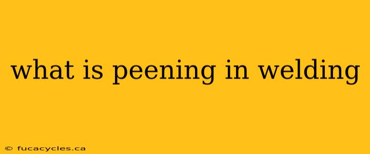 what is peening in welding