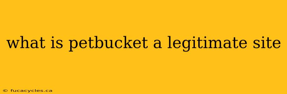 what is petbucket a legitimate site