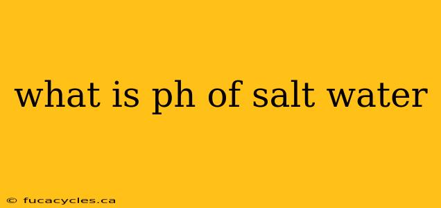 what is ph of salt water